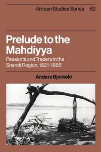 Prelude to the Mahdiyya di Anders Bjorkelo, Anders Bj Rkelo edito da Cambridge University Press