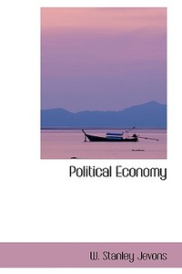 Political Economy di William Stanley Jevons edito da Bibliolife