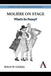 Moliere on Stage di Robert W. Goldsby edito da Anthem Press