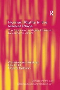 Human Rights in the Market Place di Christopher Harding, Uta Kohl edito da Taylor & Francis Ltd