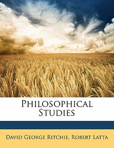 Philosophical Studies di David George Ritchie, Robert Latta edito da Bibliobazaar, Llc