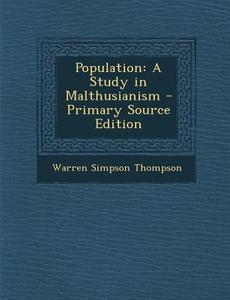 Population: A Study in Malthusianism di Warren Simpson Thompson edito da Nabu Press