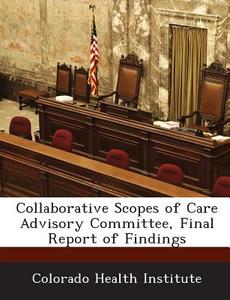 Collaborative Scopes Of Care Advisory Committee, Final Report Of Findings edito da Bibliogov