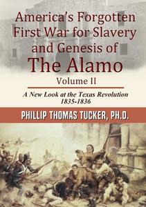 AmericaÕs Forgotten First War for Slavery and Genesis of The Alamo Volume II di Phillip Thomas Tucker edito da Lulu.com