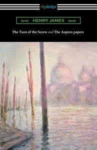 The Turn of the Screw and The Aspern Papers (with a Preface by Henry James) di Henry James edito da Digireads.com