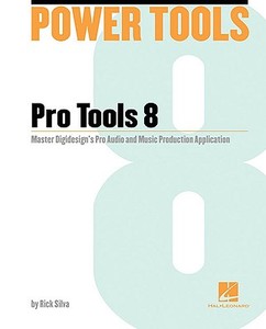 Power Tools for Pro Tools 8: Master Digidesign's Pro Audio and Music Production Application [With DVD ROM] di Rick Silva edito da HAL LEONARD BOOKS