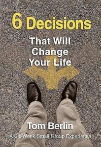 6 Decisions That Will Change Your Life di Tom Berlin edito da Abingdon Press
