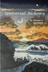 Universal Alchemy (6x9) di Michael Starsheen edito da Lulu.com