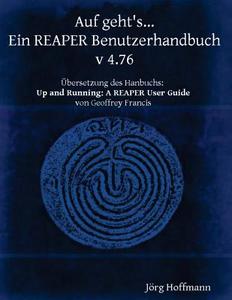 Auf Geht's... Ein Reaper Benutzerhandbuch: Version 4.76 di Jorg Hoffmann edito da Createspace
