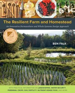 The Resilient Farm and Homestead di Ben Falk edito da Chelsea Green Publishing Co