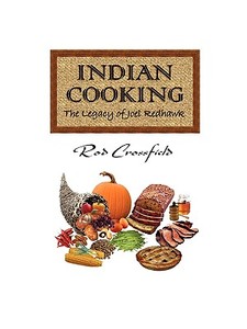 Indian Cooking: The Legacy of Joel Redhawk di Rod Crossfield edito da Rod Crossfield