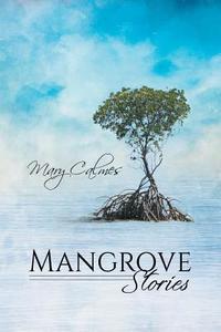 Mangrove Stories di Mary Calmes edito da Dreamspinner Press