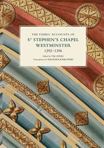 The Fabric Accounts of St Stephen's Chapel, Westminster, 1292-1396 di Tim Ayers, Maureen Jurkowski edito da BOYDELL PR
