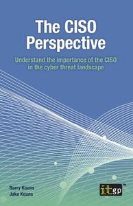 The CISO Perspective: Understand the importance of the CISO in the cyber threat landscape di Barry Kouns, Jake Kouns edito da IT GOVERNANCE LTD