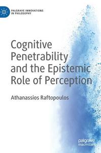 Cognitive Penetrability and the Epistemic Role of Perception di Athanassios Raftopoulos edito da Springer-Verlag GmbH