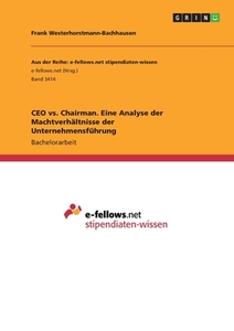 CEO vs. Chairman. Eine Analyse der Machtverhältnisse der Unternehmensführung di Frank Westerhorstmann-Bachhausen edito da GRIN Verlag
