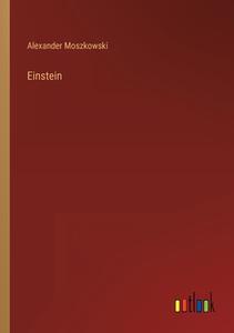 Einstein di Alexander Moszkowski edito da Outlook Verlag