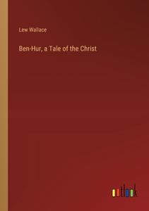 Ben-Hur, a Tale of the Christ di Lew Wallace edito da Outlook Verlag