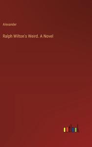 Ralph Wilton's Weird. A Novel di Alexander edito da Outlook Verlag