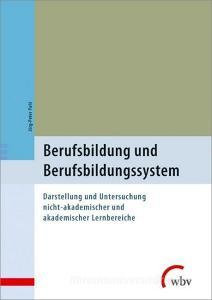 Berufsbildung und Berufsbildungssystem di Jörg-Peter Pahl edito da wbv Media GmbH