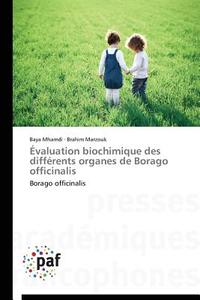 Évaluation biochimique des différents organes de Borago officinalis di Baya Mhamdi, Brahim Marzouk edito da Presses Académiques Francophones