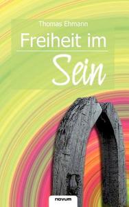 Freiheit Im Sein di Thomas Ehmann edito da Novum Publishing