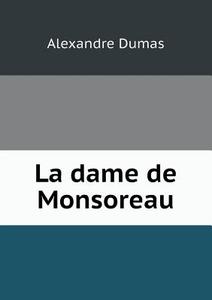La Dame De Monsoreau di Alexandre Dumas edito da Book On Demand Ltd.