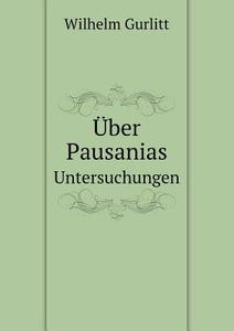 Uber Pausanias Untersuchungen di Wilhelm Gurlitt edito da Book On Demand Ltd.