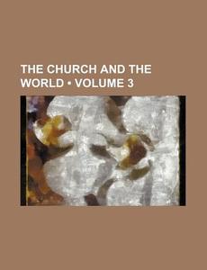 The Church And The World (volume 3) di Books Group edito da General Books Llc