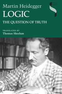 Logic Logic: The Question of Truth the Question of Truth di Martin Heidegger edito da Indiana University Press