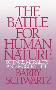 The Battle for Human Nature: Science, Morality and Modern Life di Barry Schwartz edito da W W NORTON & CO