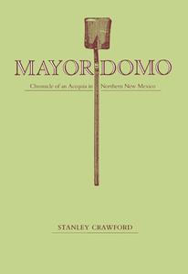 Mayordomo: Chronicle of an Acequia in Northern New Mexico di Stanley Crawford edito da UNIV OF NEW MEXICO PR