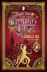The Contrary Tale of the Butterfly Girl: From the Peculiar Adventures of John Lovehart, Esq., Volume 2 di Ishbelle Bee edito da ANGRY ROBOT