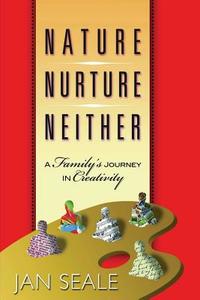 Nature Nurture Neither di Jan Seale edito da Angelina River Press