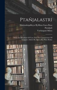 Ptañjalastri; With The Scholium Of Vysa And The Commentary Of Vcaspati; Edited By Djrm [sic] Shstr Bodas di Patañjali, Vysa, Vachaspati Misra edito da LEGARE STREET PR