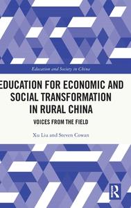 Education For Economic And Social Transformation In Rural China di Xu Liu, Steven Cowan edito da Taylor & Francis Ltd