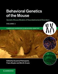 Behavioral Genetics of the Mouse: Volume 2, Genetic Mouse Models of Neurobehavioral Disorders di Susanna Pietropaolo edito da Cambridge University Press