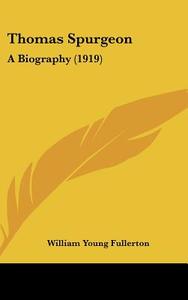 Thomas Spurgeon: A Biography (1919) di William Young Fullerton edito da Kessinger Publishing