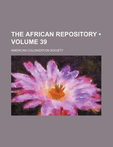 The African Repository (volume 39) di American Colonization Society edito da General Books Llc