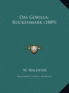 Das Gorilla-Ruckenmark (1889) di W. Waldeyer edito da Kessinger Publishing