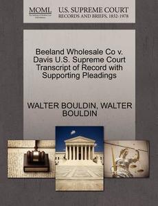 Beeland Wholesale Co V. Davis U.s. Supreme Court Transcript Of Record With Supporting Pleadings di Walter Bouldin edito da Gale, U.s. Supreme Court Records