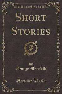 Short Stories (classic Reprint) di George Meredith edito da Forgotten Books