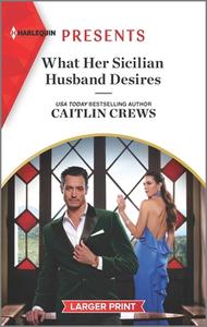 What Her Sicilian Husband Desires di Caitlin Crews edito da HARLEQUIN SALES CORP