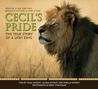 Cecil's Pride: The True Story of a Lion King di Craig Hatkoff, Isabella Hatkoff edito da SCHOLASTIC