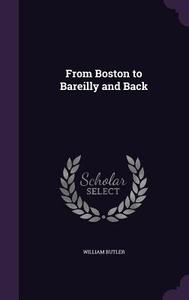 From Boston To Bareilly And Back di John Edward Fowler Distinguished Professor of Law Dickinson School of Law William Butler edito da Palala Press