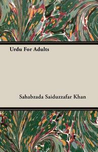 Urdu For Adults di Sahabzada Saiduzzafar Khan edito da Waddell Press