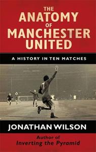The Anatomy of Manchester United di Jonathan Wilson edito da Orion Publishing Co