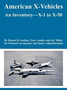 American X-Vehicles: An Inventory---X-1 to X-50 di Nasa, Dennis R. Jenkins edito da INTL LAW & TAXATION PUBL