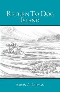 Return to Dog Island di Aaron a. Lehman edito da Booksurge Publishing