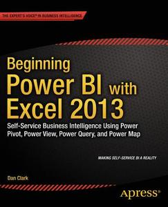 Beginning Power Bi With Excel 2013 di Dan Clark edito da Apress